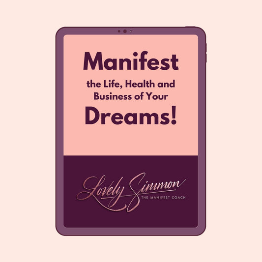 Manifest the Life, Health and Business of Your Dreams!
